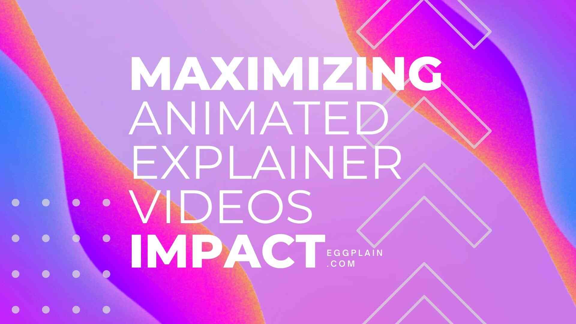 graphic animation with text maximizing animated explainer videos impact