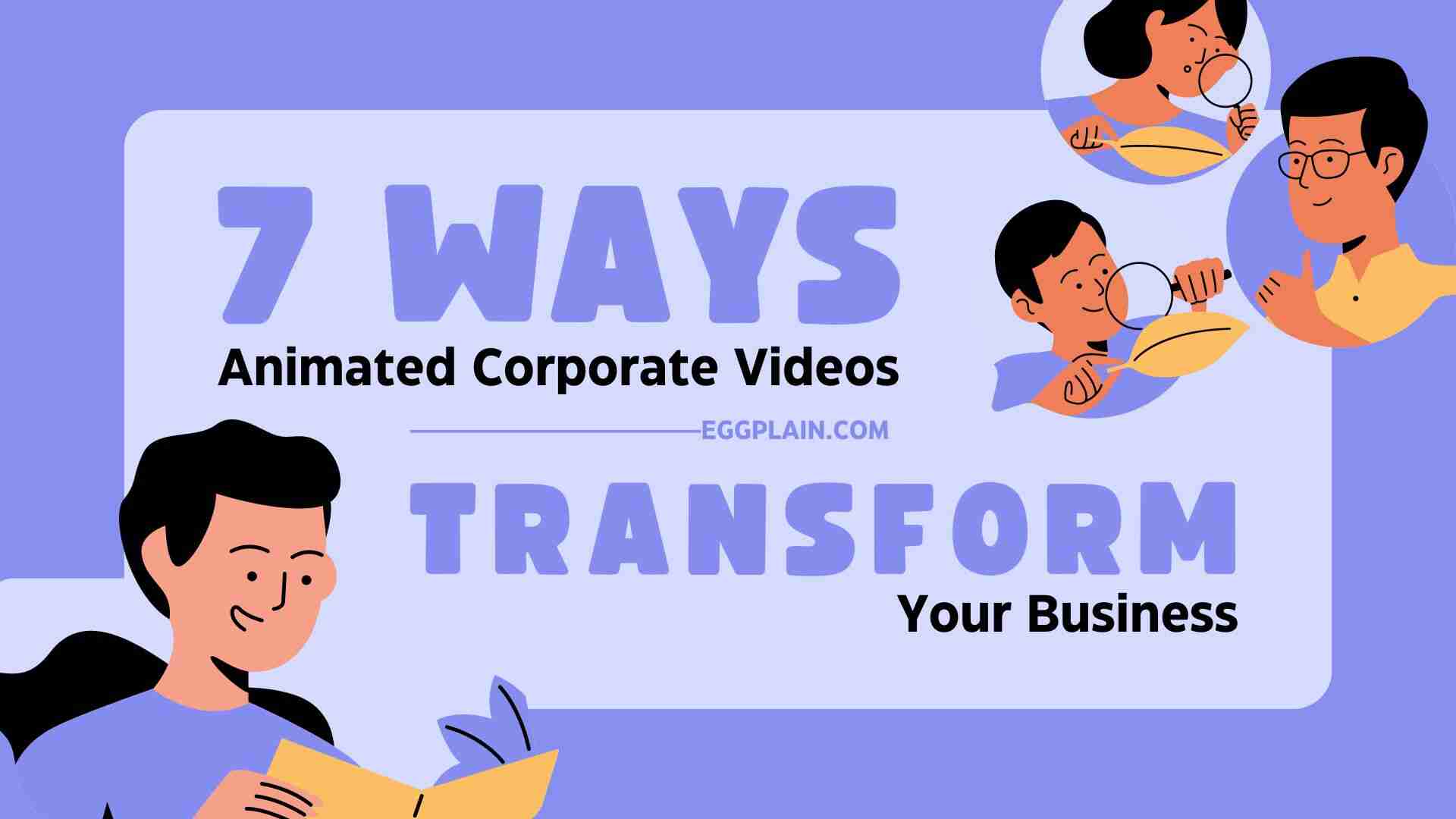 3 cartoony characters discussing with text next to them that says 7 Ways Animated Corporate Videos Can Transform Your Business